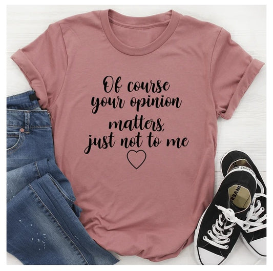 'Of Course Your Opinion Matters' T-Shirt