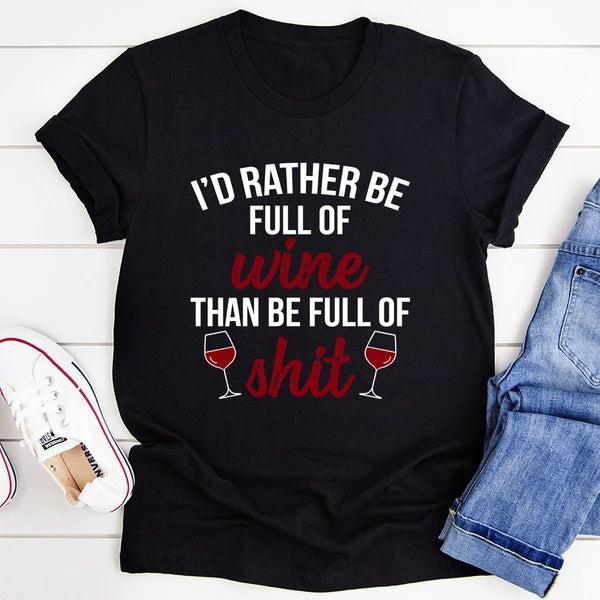 'I'd Rather Be Full Of Wine' T-Shirt