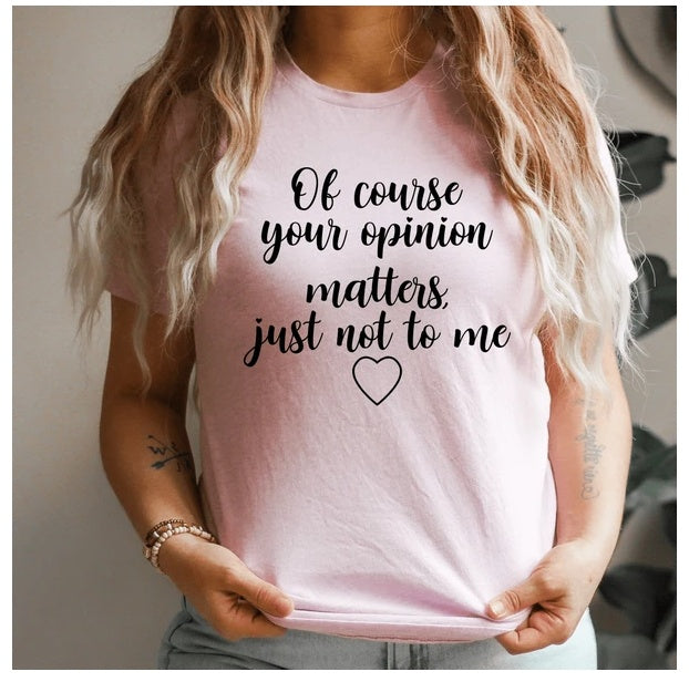 'Of Course Your Opinion Matters' T-Shirt