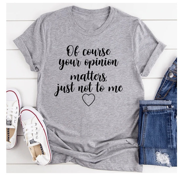 'Of Course Your Opinion Matters' T-Shirt