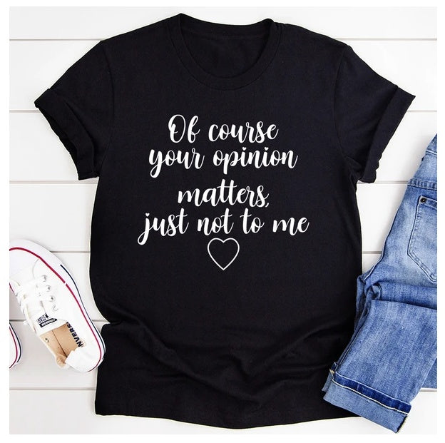 'Of Course Your Opinion Matters' T-Shirt